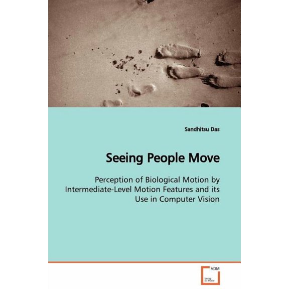 Seeing People Move Perception of Biological Motion by Intermediate-Level Motion Features and its Use in Computer Vision (Paperback)
