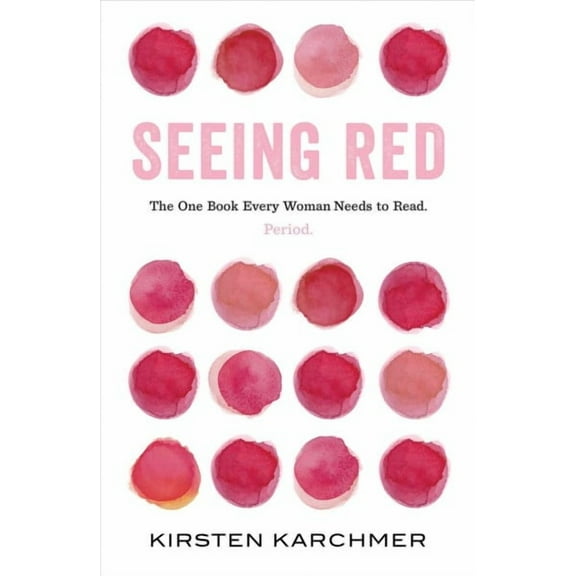Seeing Red : The One Book Every Woman Needs to Read. Period. (Hardcover)
