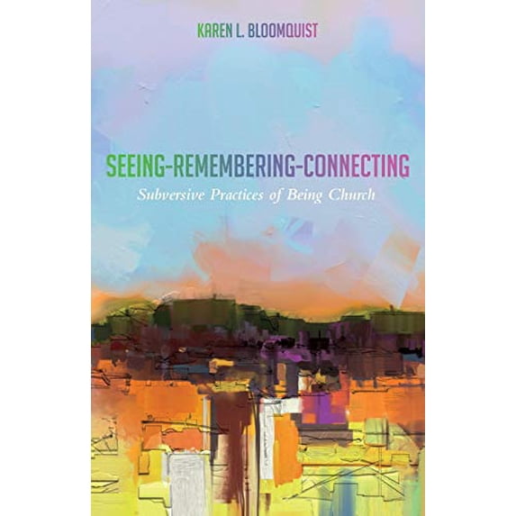 Pre-Owned Seeing-Remembering-Connecting: Subversive Practices of Being Church Paperback