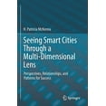 thumbnail image 1 of Seeing Smart Cities Through a Multi-Dimensional Lens: Perspectives, Relationships, and Patterns for Success, (Paperback), 1 of 1
