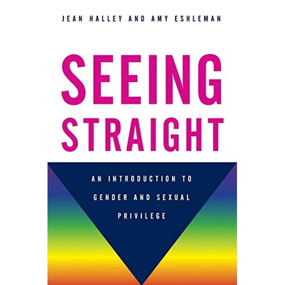 Pre-Owned Seeing Straight: An Introduction to Gender and Sexual Privilege