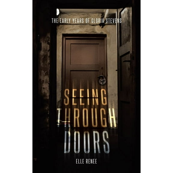 Seeing Through Doors: The Early Years of Gloria Stevens, (Paperback)