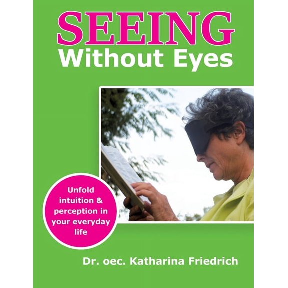 Seeing Without Eyes: Unfold intuition & perception in your everyday life, (Paperback)