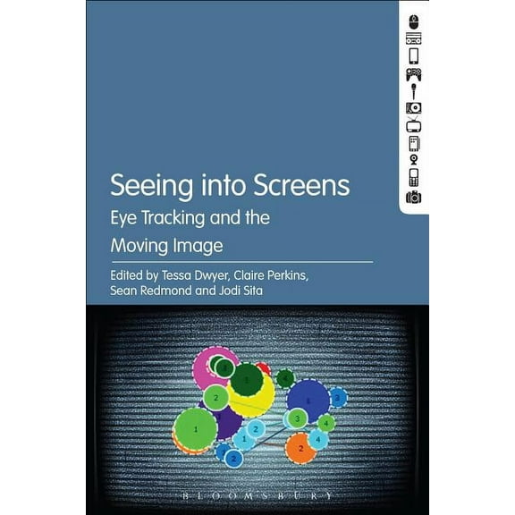 Seeing Into Screens: Eye Tracking and the Moving Image, (Paperback)