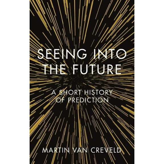 Seeing into the Future : A Short History of Prediction (Hardcover)
