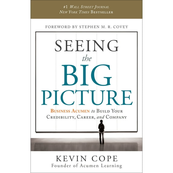 Seeing the Big Picture : Business Acumen to Build Your Credibility, Career, and Company (Hardcover)