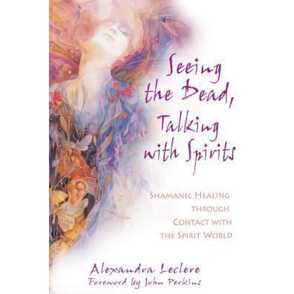 Pre-Owned Seeing the Dead, Talking with Spirits: Shamanic Healing Through Contact with the Spirit World (Paperback) 1594770832 9781594770838