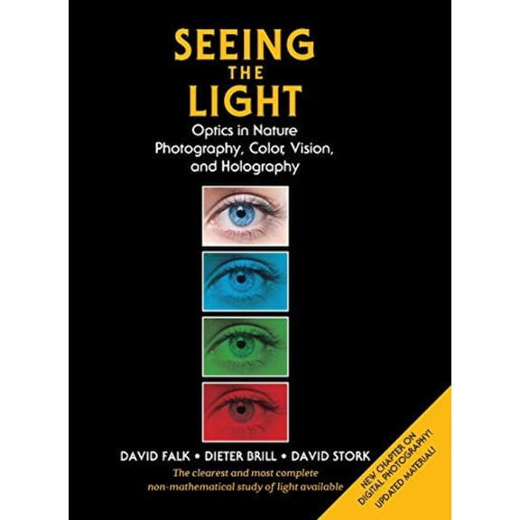 Seeing the Light: Optics in Nature, Photography, Color, Vision, and Holography (Updated Edition) (Hardcover) by David R Falk, Dieter R Brill, David G Stork