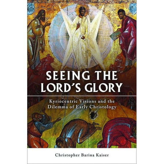 Seeing the Lord's Glory: Kyriocentric Visions and the Dilemma of Early Christology, (Paperback)