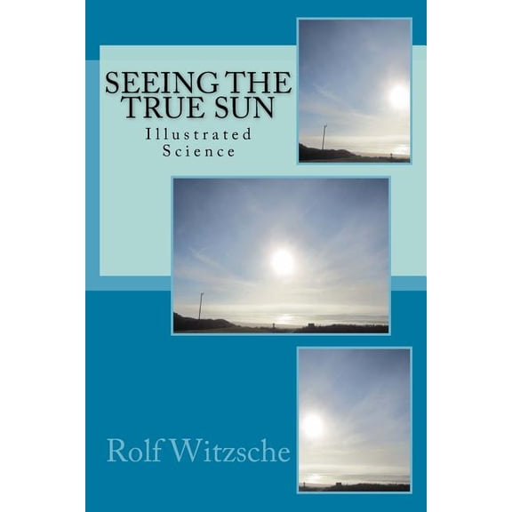 Seeing the True Sun: Illustrated Science (Paperback)