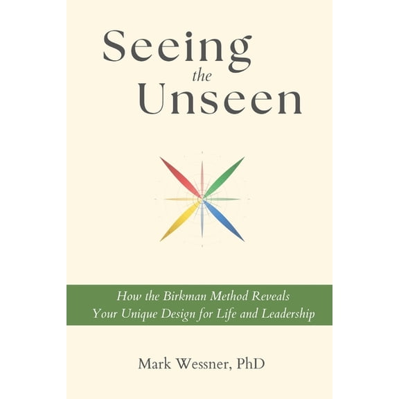 Seeing the Unseen: How the Birkman Method Reveals Your Unique Design for Life and Leadership, (Paperback)