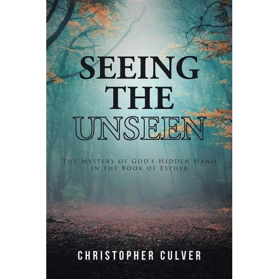 Seeing the Unseen: The Mystery of God's Hidden Hand in the Book of Esther, (Paperback)