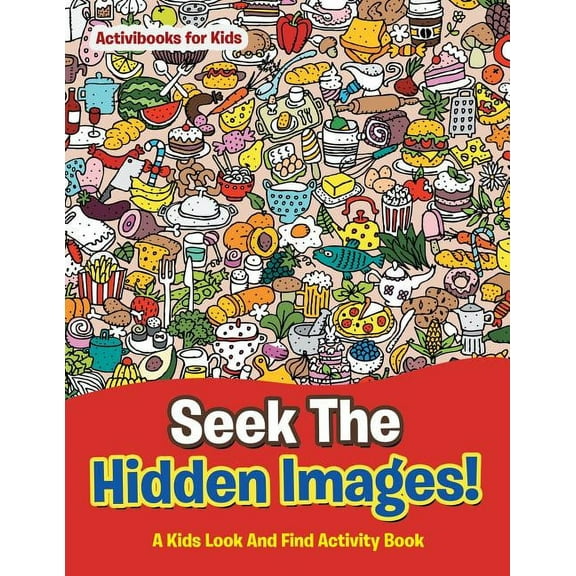 Seek The Hidden Images! A Kids Look And Find Activity Book, (Paperback)