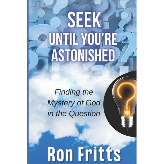 Seek Until You're Astonished: Finding the Mystery of God in the Question, (Paperback)