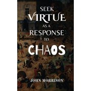 Seek Virtue as a Response to Chaos, Paperback