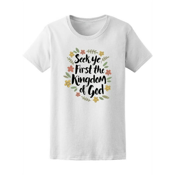 Seek Ye First The Kingdom Of God T-Shirt Women -Image by Shutterstock, Female x-Large