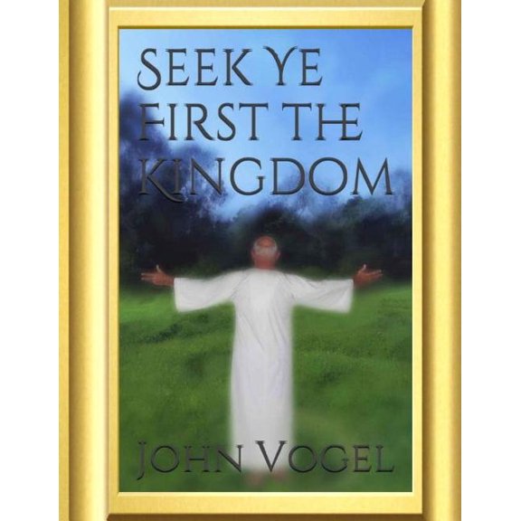 Seek Ye First The Kingdom (Paperback)