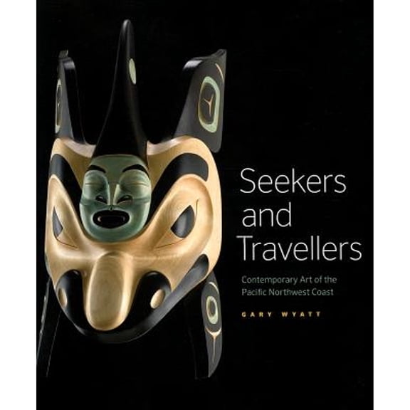 Pre-Owned Seekers and Travellers: Contemporary Art of the Pacific Northwest Coast (Paperback) 0295992379 9780295992372
