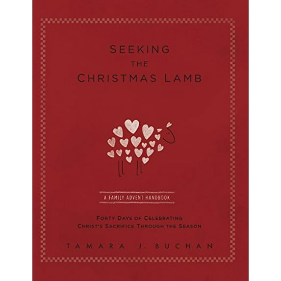 Pre-Owned Seeking the Christmas Lamb: A Family Advent Handbook Forty Days of Celebrating Christ's Sacrifice Through the Season (Hardcover) 0692547479 9780692547472