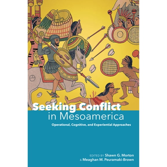 Pre-Owned Seeking Conflict in Mesoamerica : Operational, Cognitive, and Experiential Approaches (Hardcover)