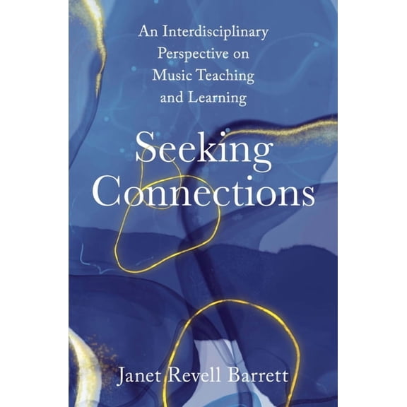 Seeking Connections: An Interdisciplinary Perspective on Music Teaching and Learning, (Paperback)