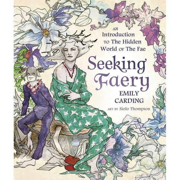 Seeking Faery: An Introduction to the Hidden World of the Fae, (Hardcover)