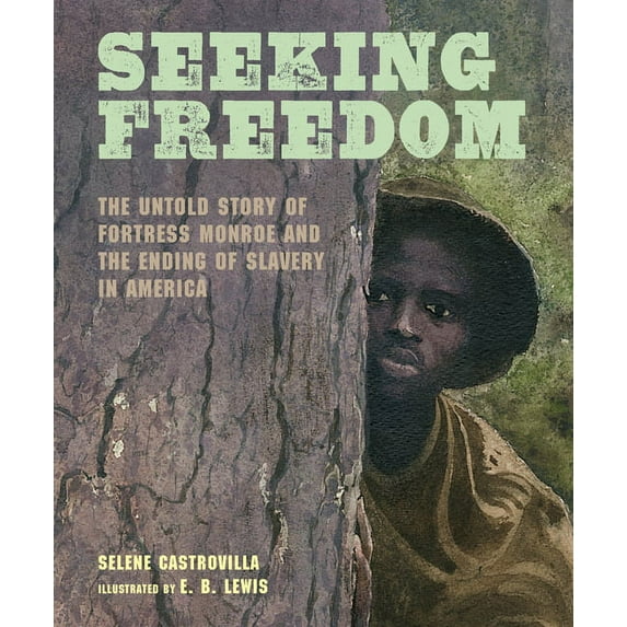 Seeking Freedom: The Untold Story of Fortress Monroe and the Ending of Slavery in America, (Hardcover)