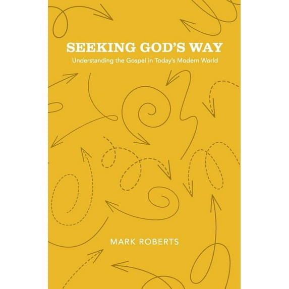 Seeking God's Way : Understanding the Gospel in Today's Modern World (Paperback)
