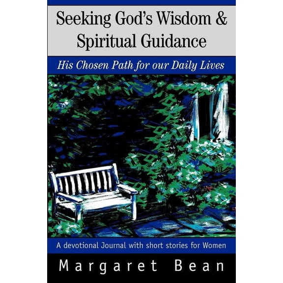 Seeking God's Wisdom & Spiritual Guidance: His Chosen Path for our Daily Lives, (Paperback)