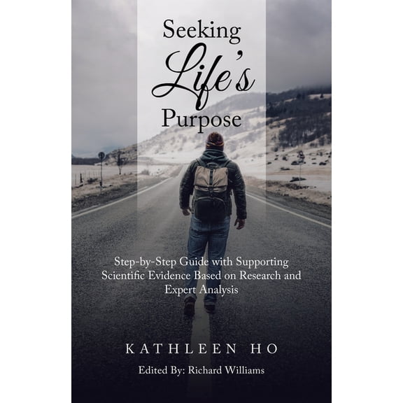 Seeking Life's Purpose: Step-By-Step Guide with Supporting Scientific Evidence Based on Research and Expert Analysis, (Paperback)