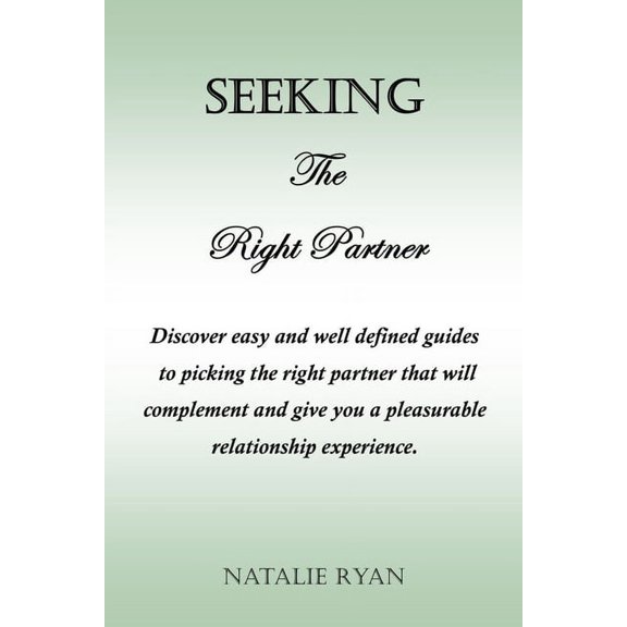 Seeking the Right Partner: Discover easy and well defined guides to picking the right partner that will complement and give you a pleasurable relationship experience. (Paperback)