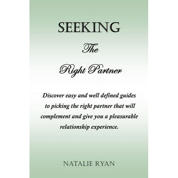 Seeking the Right Partner: Discover easy and well defined guides to picking the right partner that will complement and give you a pleasurable relationship experience. (Paperback)