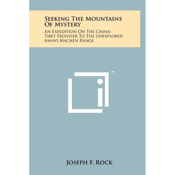 Seeking The Mountains Of Mystery : An Expedition On The China-Tibet Frontier To The Unexplored Amnyi Machen Range (Hardcover)