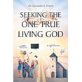 thumbnail image 1 of Seeking The One True Living God, (Paperback), 1 of 1