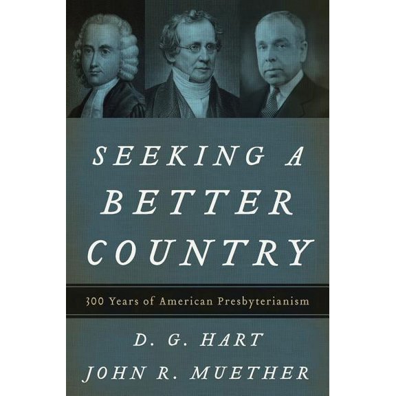 Seeking a Better Country: 300 Years of American Presbyterianism (Paperback Edition) (Paperback)