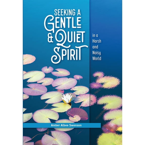 Seeking a Gentle and Quiet Spirit in a Harsh and Noisy World, (Paperback)