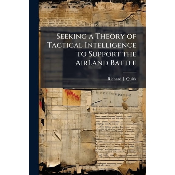 Seeking a Theory of Tactical Intelligence to Support the AirLand Battle, (Paperback)