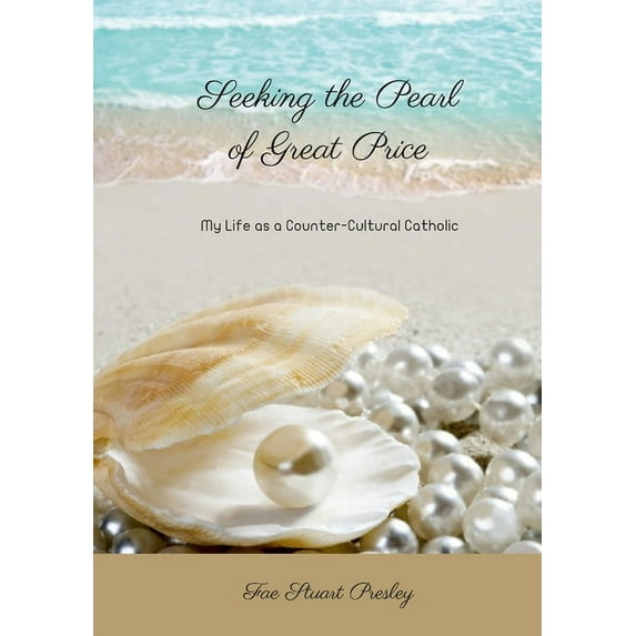 Seeking the Pearl of Great Price: My Life as a Counter-Cultural Catholic (Paperback)