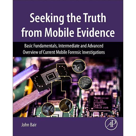Seeking the Truth from Mobile Evidence: Basic Fundamentals, Intermediate and Advanced Overview of Current Mobile Forensi, (Paperback)