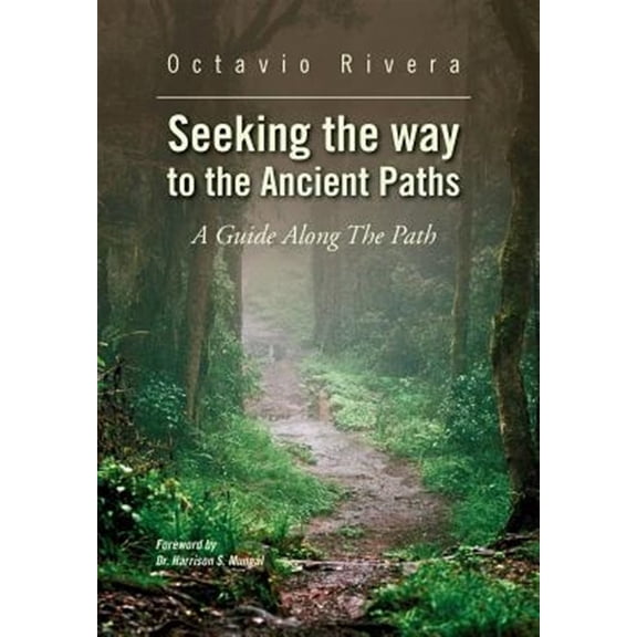 Seeking the way to the Ancient Paths: A Guide Along The Path (Hardcover)