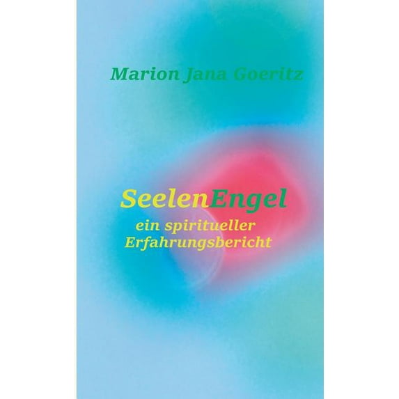 SeelenEngel: Ein spiritueller Erfahrungsbericht, (Paperback)