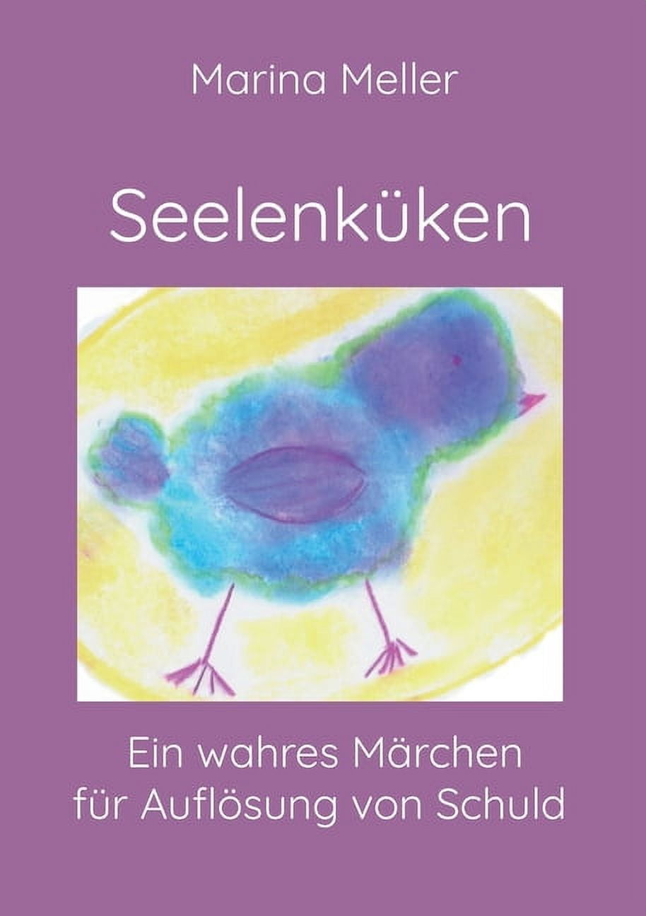 SeelenkÃ¼ken: Ein wahres MÃ¤rchen fÃ¼r AuflÃ¶sung von Schuld, (Paperback)