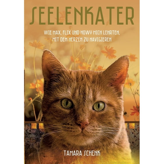 Seelenkater: Wie Max, Flix und Howy mich lehrten, mit dem Herzen zu navigieren German Edition Paperback 3347116402 9783347116405 Tamara Schenk