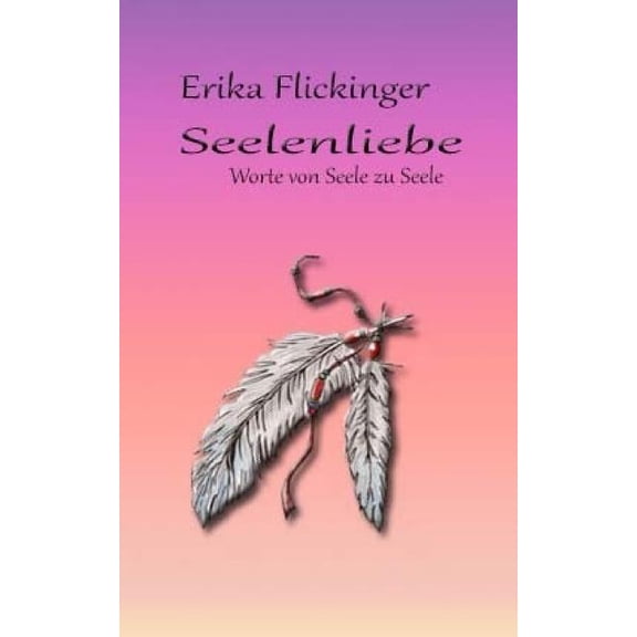 Seelenliebe: Worte von Seele zu Seele, (Paperback)