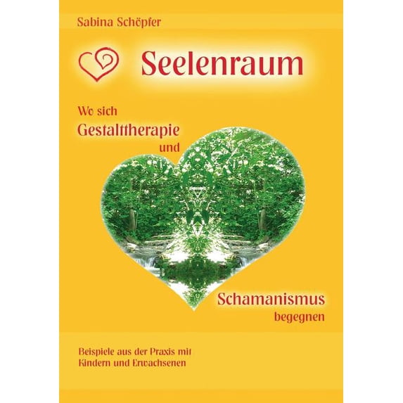Seelenraum: Wo sich Gestalttherapie und Schamanismus begegnen.: Beispiele aus der Praxis mit Kindern und Erwachsenen., (Paperback)