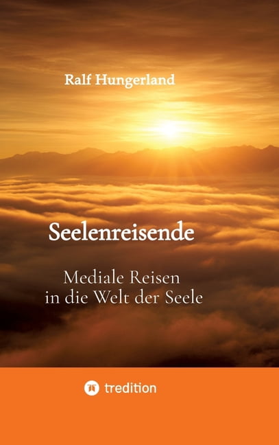 Seelenreisende - Mediale Reisen in die Welt der Seele: Ein persÃ¶nlicher Erfahrungsweg, (Hardcover)
