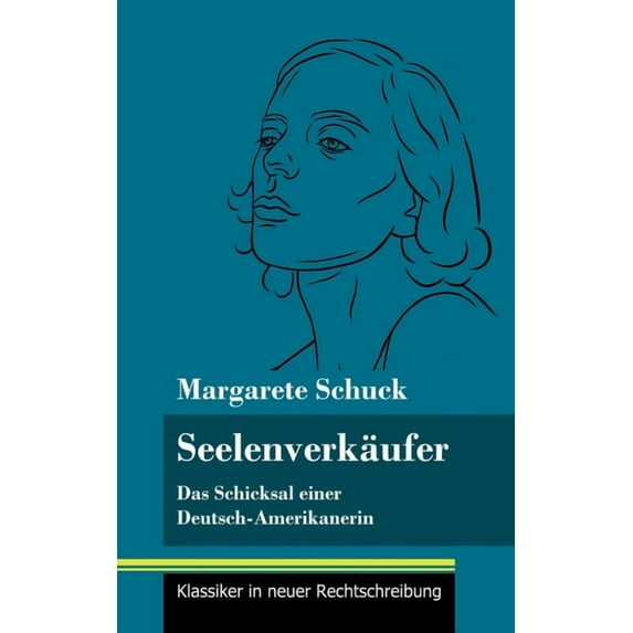 Seelenverkäufer: Das Schicksal einer Deutsch-Amerikanerin (Band 85, Klassiker in neuer Rechtschreibung) (Hardcover)