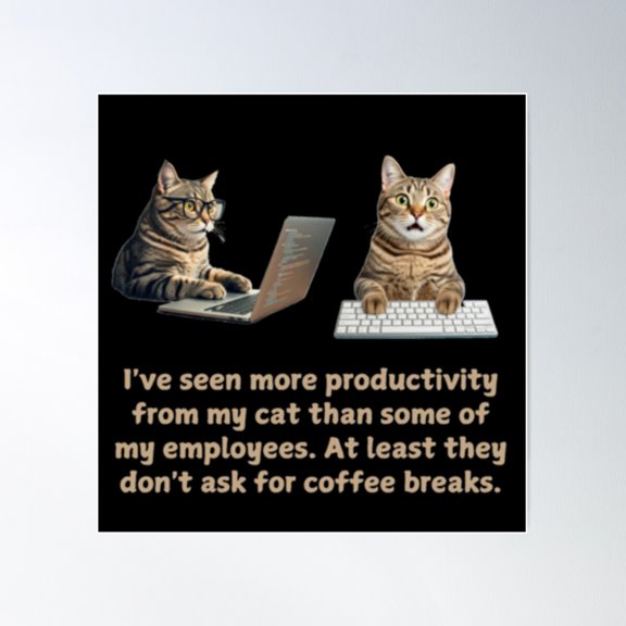I'Ve Seen More Productivity From My Cat Than Some Of My Employees. At Least They Don'T Ask For Coffee Breaks._Black Poster Wall Art, Modern Wall Decor For Living Room Bedroom, 12x18 UNFRAMED