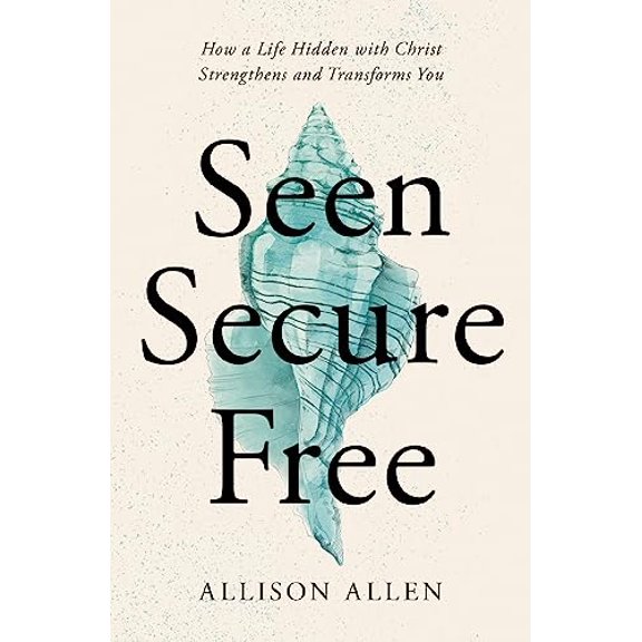 Pre-Owned Seen, Secure, Free: How a Life Hidden with Christ Strengthens and Transforms You (Paperback) 1400339359 9781400339358