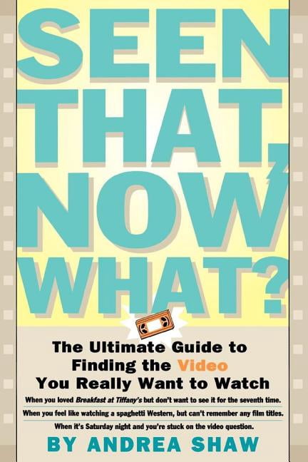 Seen That, Now What?: The Ultimate Guide to Finding the Video You Really Want to Watch, (Paperback)
